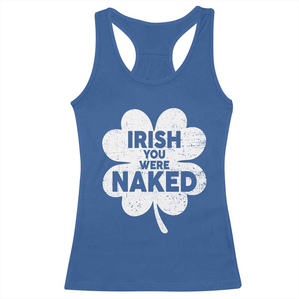 Funny St Patricks Day Racerback Tank Top Irish You Were Naked Vintage Clover Shamrock TS10 Royal Blue Print Your Wear