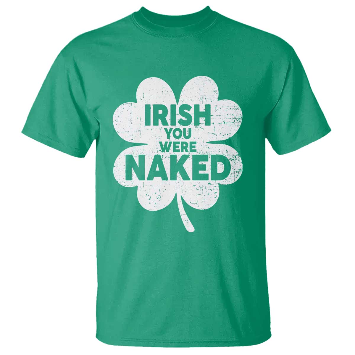 Funny St Patricks Day T Shirt Irish You Were Naked Vintage Clover Shamrock TS10 Irish Green Print Your Wear