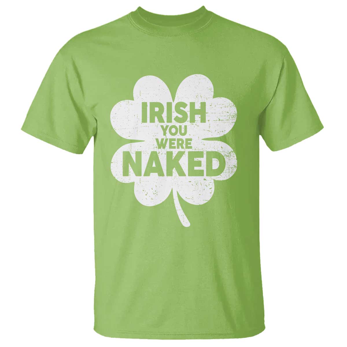 Funny St Patricks Day T Shirt Irish You Were Naked Vintage Clover Shamrock TS10 Lime Print Your Wear