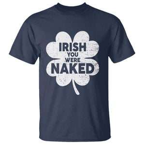 Funny St Patricks Day T Shirt Irish You Were Naked Vintage Clover Shamrock TS10 Navy Print Your Wear