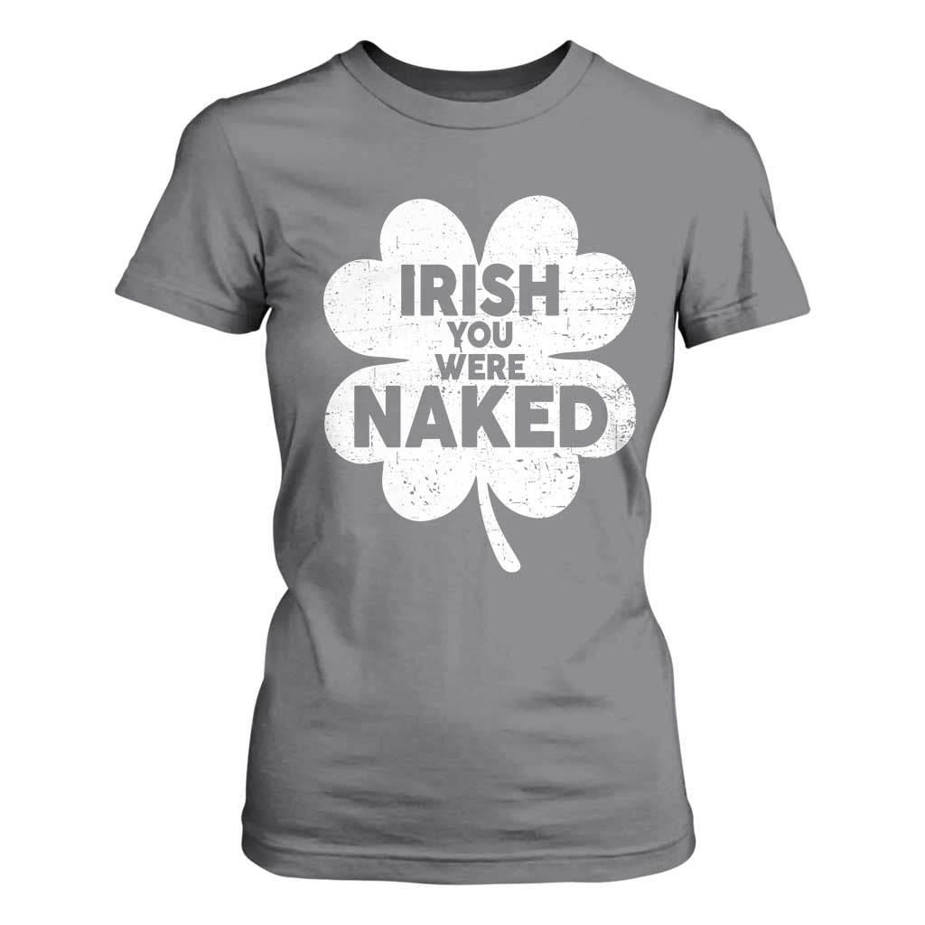 Funny St Patricks Day T Shirt For Women Irish You Were Naked Vintage Clover Shamrock TS10 Charcoal Print Your Wear
