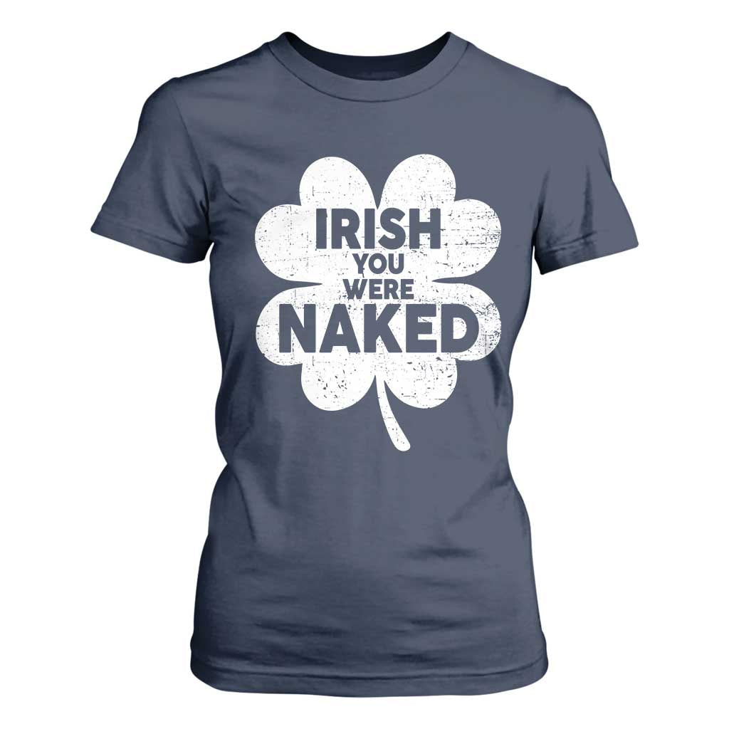 Funny St Patricks Day T Shirt For Women Irish You Were Naked Vintage Clover Shamrock TS10 Navy Print Your Wear