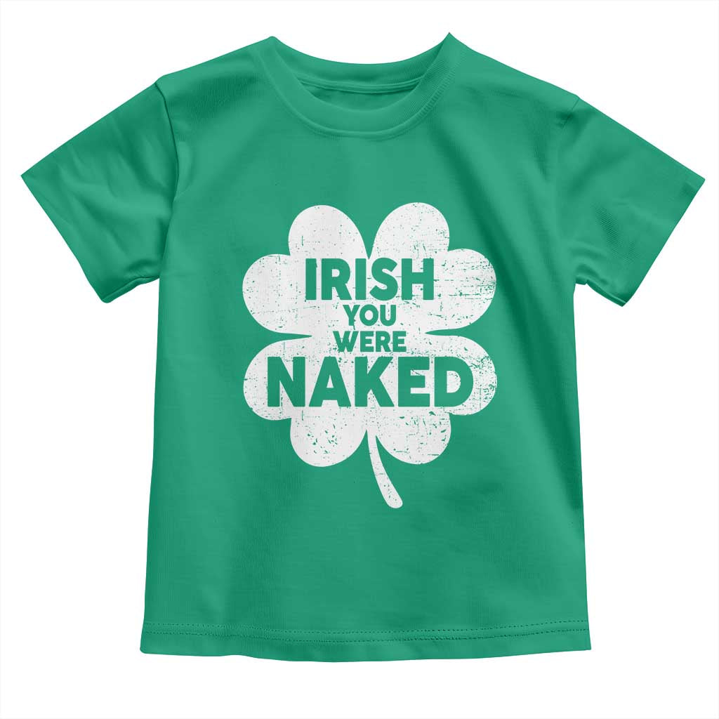 Funny St Patricks Day Toddler T Shirt Irish You Were Naked Vintage Clover Shamrock TS10 Irish Green Print Your Wear