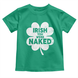 Funny St Patricks Day Toddler T Shirt Irish You Were Naked Vintage Clover Shamrock TS10 Irish Green Print Your Wear