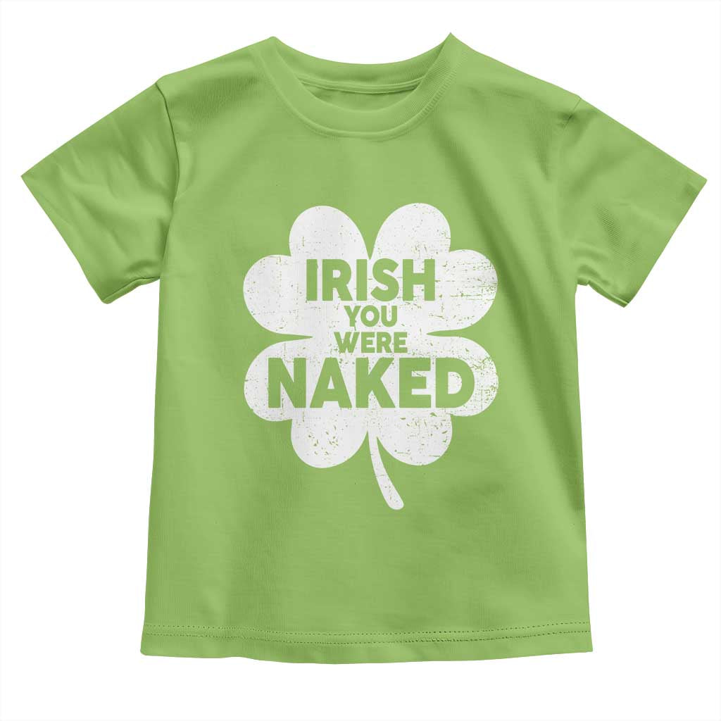 Funny St Patricks Day Toddler T Shirt Irish You Were Naked Vintage Clover Shamrock TS10 Lime Print Your Wear