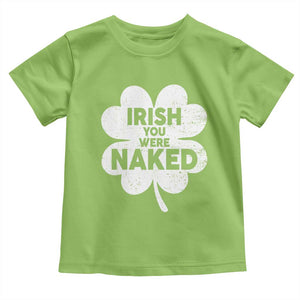 Funny St Patricks Day Toddler T Shirt Irish You Were Naked Vintage Clover Shamrock TS10 Lime Print Your Wear