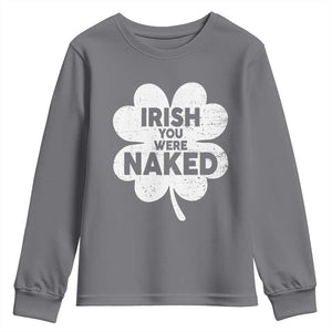 Funny St Patricks Day Youth Sweatshirt Irish You Were Naked Vintage Clover Shamrock TS10 Charcoal Print Your Wear