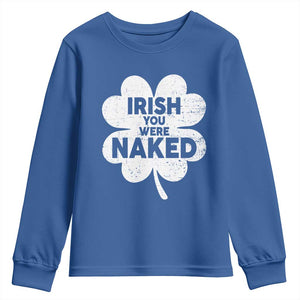 Funny St Patricks Day Youth Sweatshirt Irish You Were Naked Vintage Clover Shamrock TS10 Royal Blue Print Your Wear
