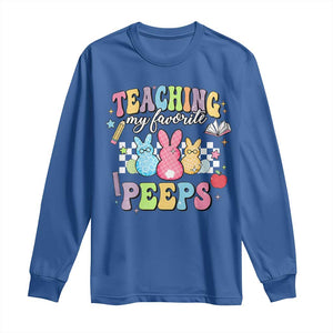Easter Teacher Long Sleeve Shirt Teaching My Favorire Peeps TS10 Royal Blue Print Your Wear