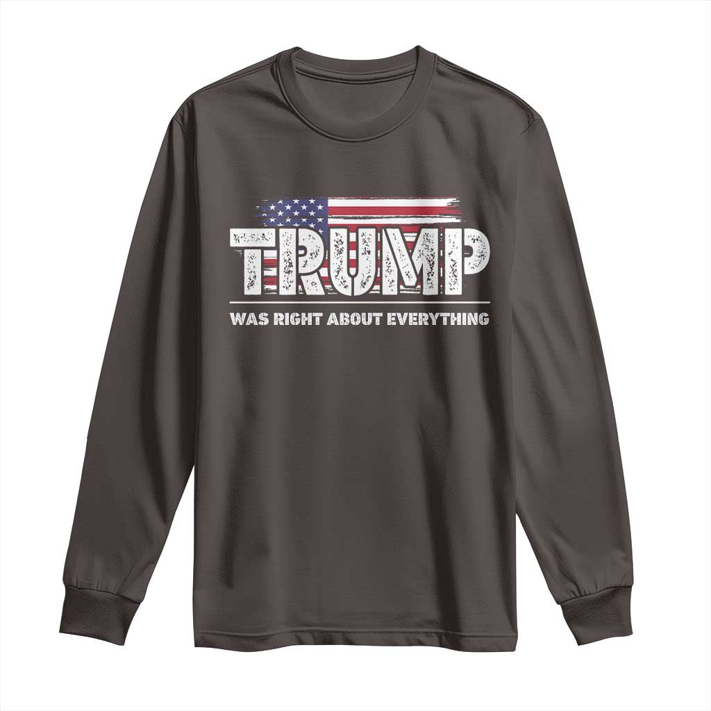Trump Was Right about Everything Long Sleeve Shirt American Flag TS10 Dark Chocolate Print Your Wear