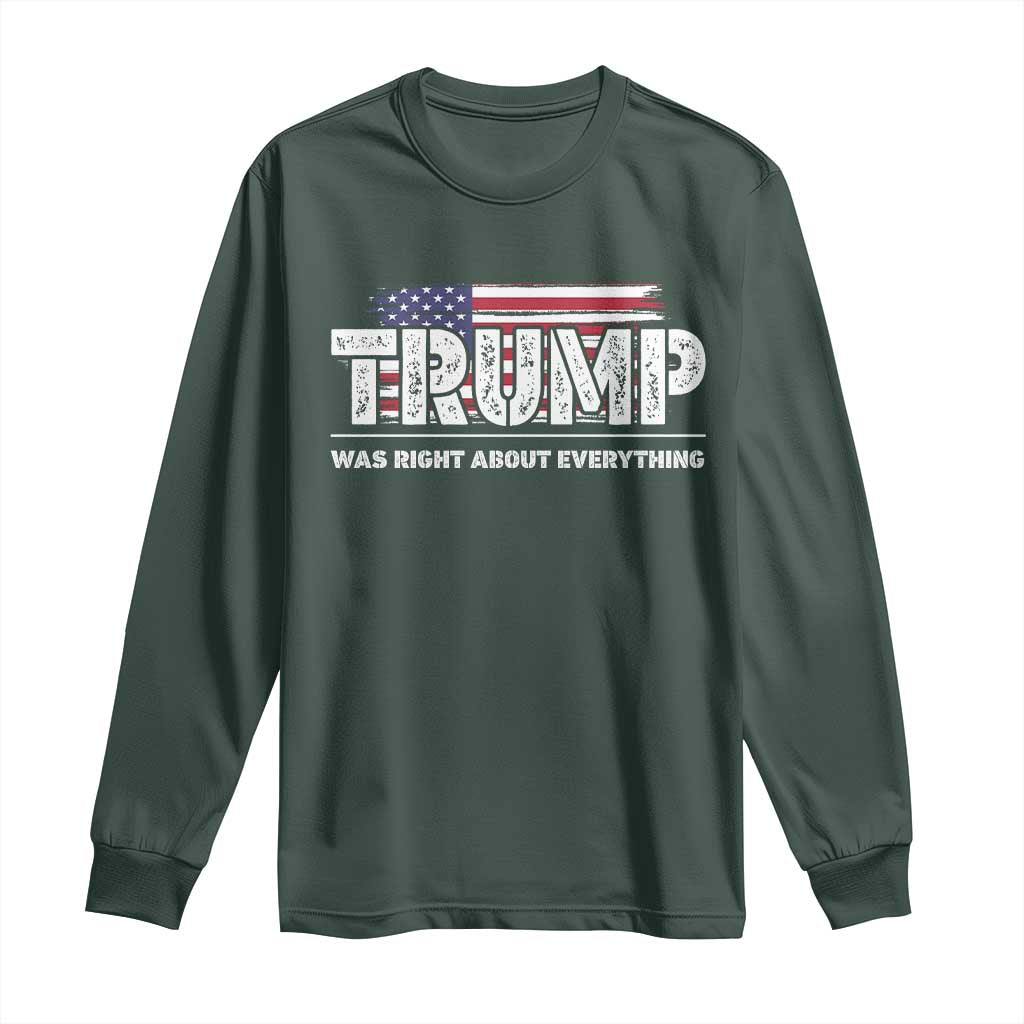 Trump Was Right about Everything Long Sleeve Shirt American Flag TS10 Dark Forest Green Print Your Wear