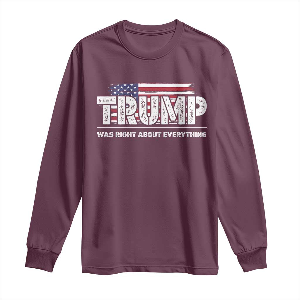 Trump Was Right about Everything Long Sleeve Shirt American Flag TS10 Maroon Print Your Wear