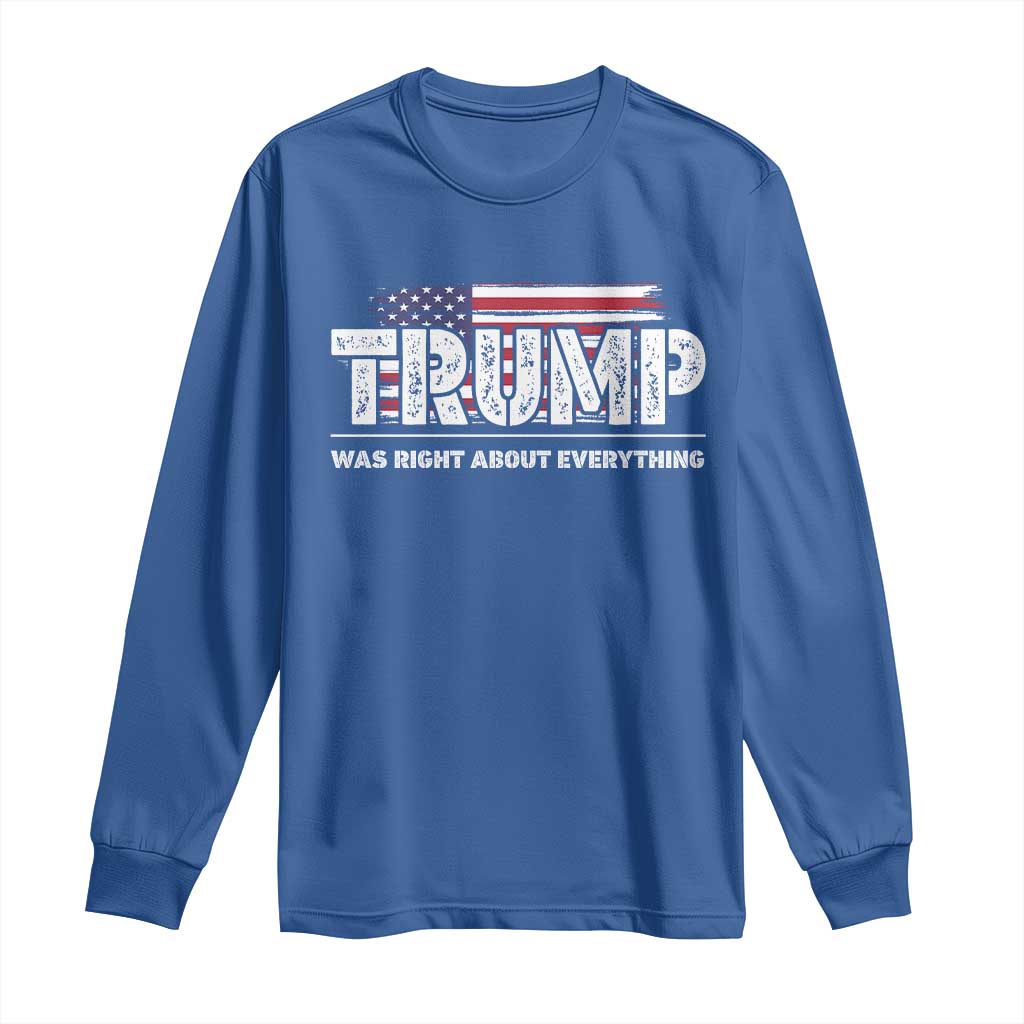 Trump Was Right about Everything Long Sleeve Shirt American Flag TS10 Royal Blue Print Your Wear