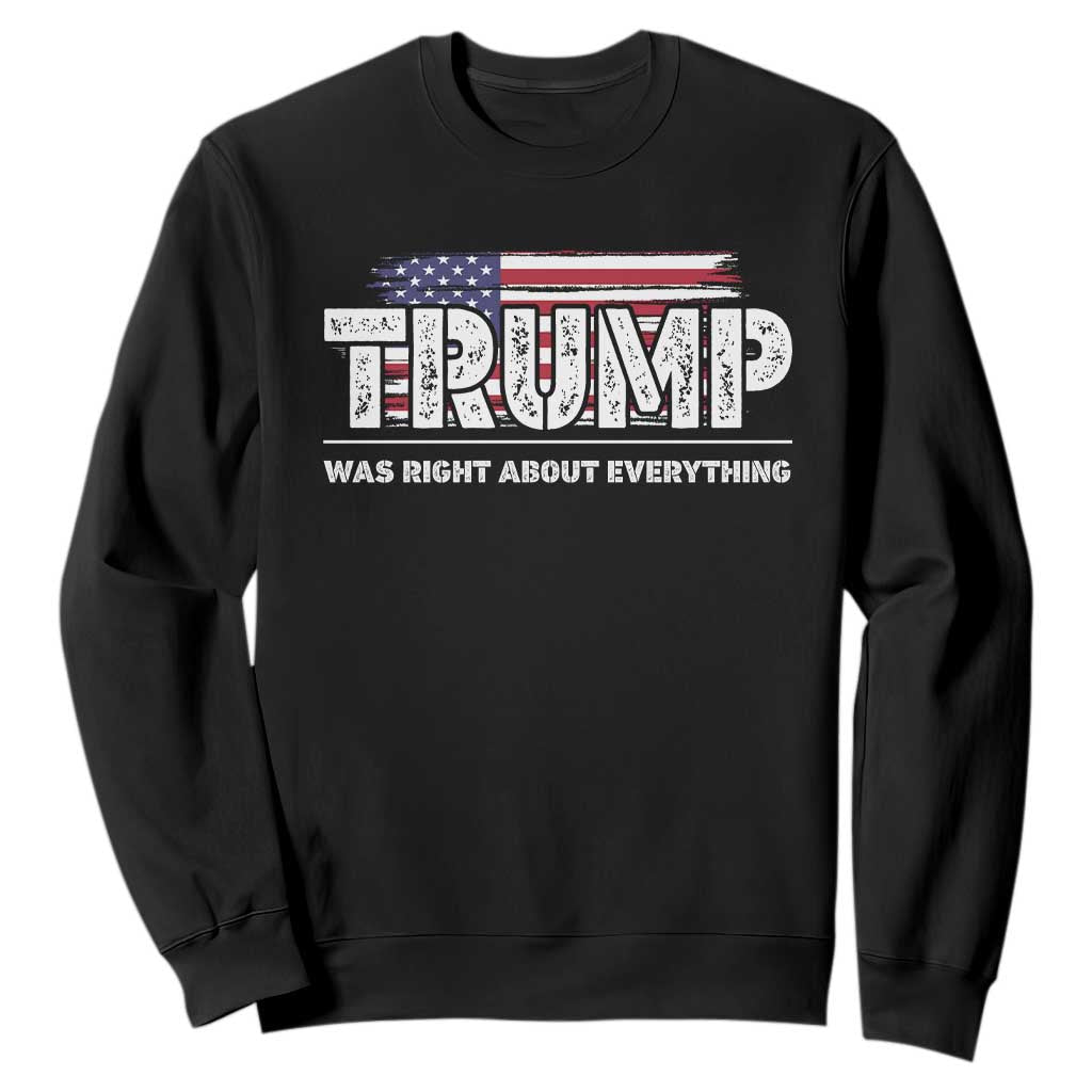 Trump Was Right about Everything Sweatshirt American Flag TS10 Black Print Your Wear