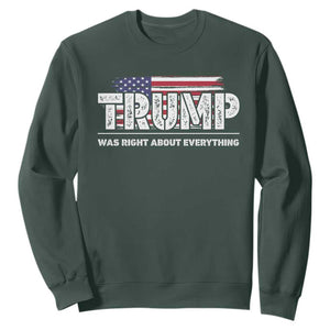 Trump Was Right about Everything Sweatshirt American Flag TS10 Dark Forest Green Print Your Wear
