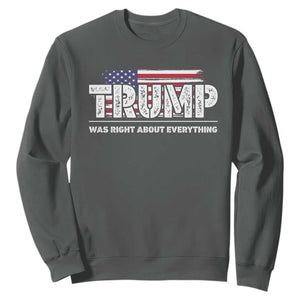 Trump Was Right about Everything Sweatshirt American Flag TS10 Dark Heather Print Your Wear