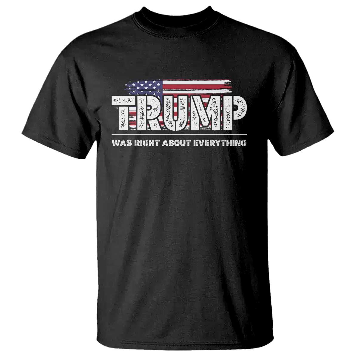 Trump Was Right about Everything T Shirt American Flag TS10 Black Print Your Wear