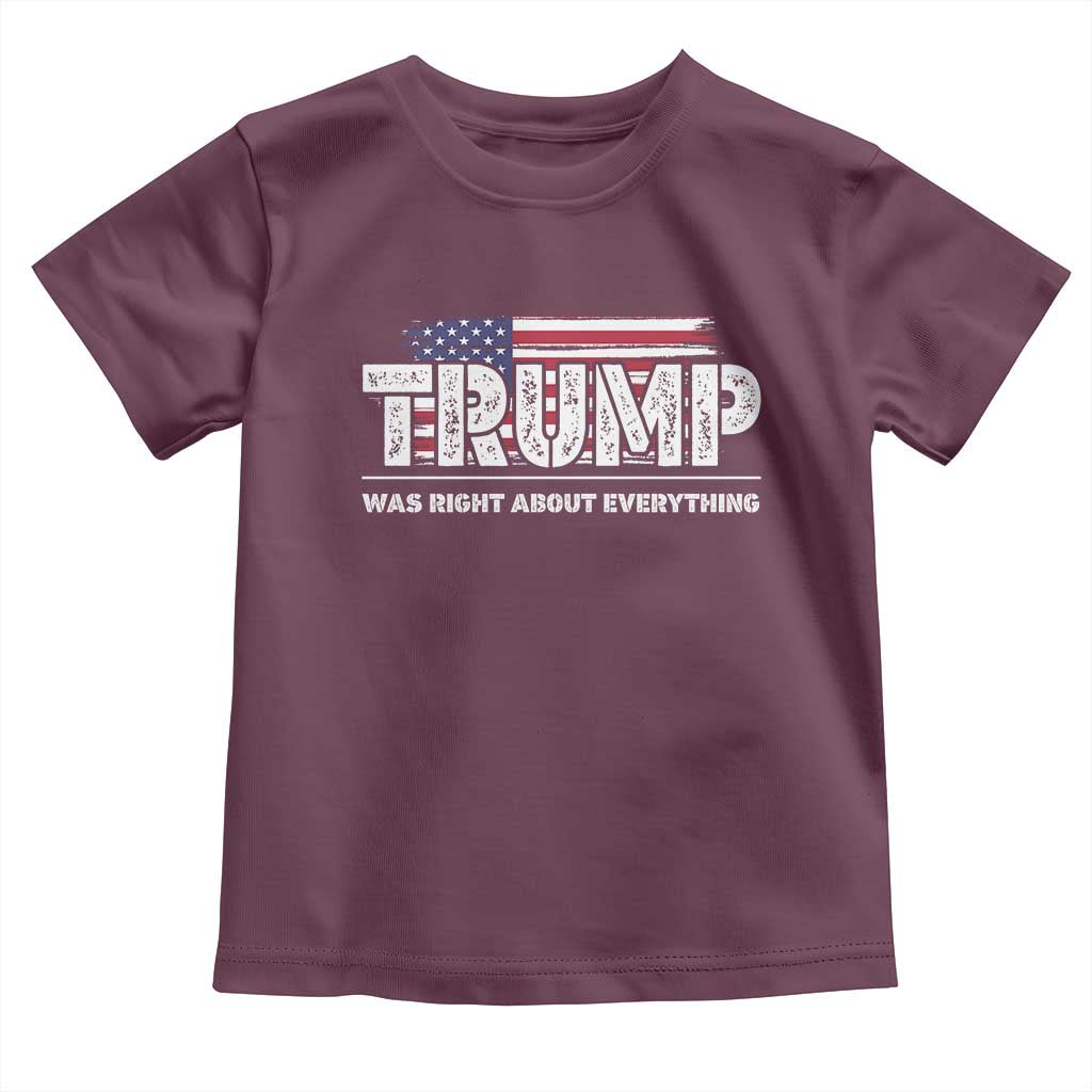 Trump Was Right about Everything Toddler T Shirt American Flag TS10 Maroon Print Your Wear