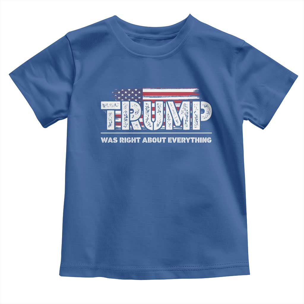 Trump Was Right about Everything Toddler T Shirt American Flag TS10 Royal Blue Print Your Wear