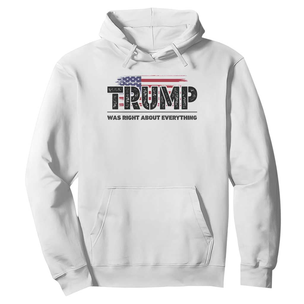 Trump Was Right About Everything Hoodie USA American Flag TS10 White Print Your Wear
