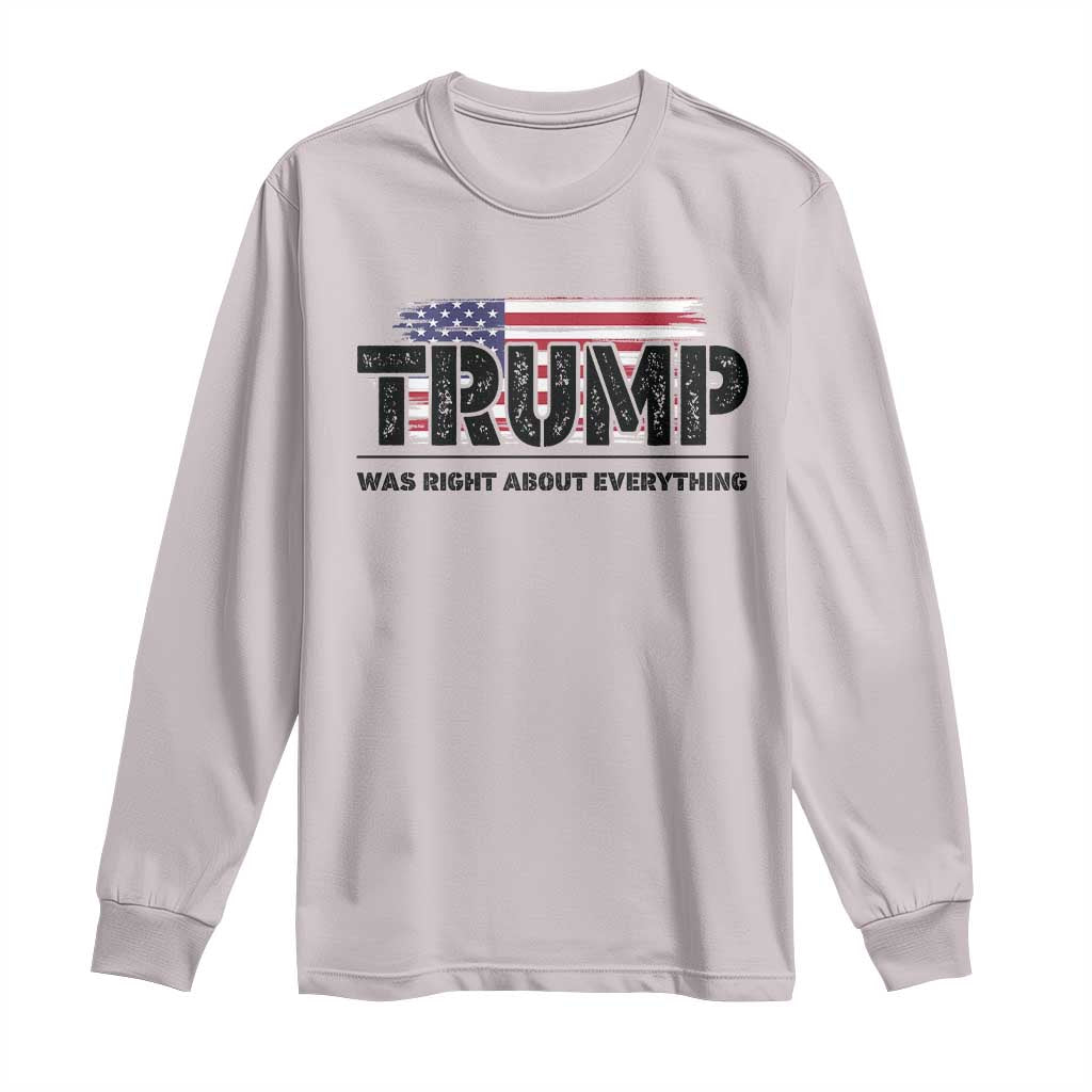Trump Was Right About Everything Long Sleeve Shirt USA American Flag TS10 Ice Gray Print Your Wear
