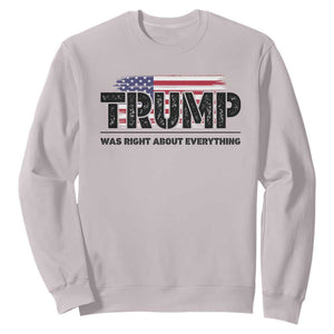 Trump Was Right About Everything Sweatshirt USA American Flag TS10 Ice Gray Print Your Wear