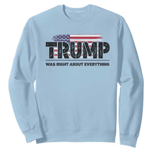 Trump Was Right About Everything Sweatshirt USA American Flag TS10 Light Blue Print Your Wear
