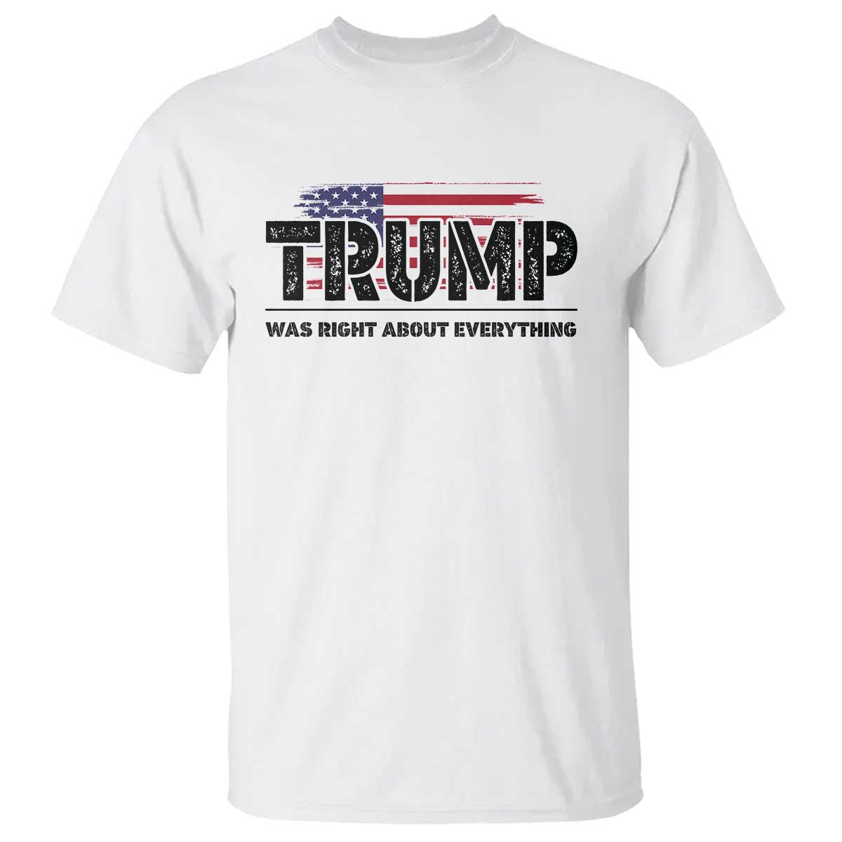 Trump Was Right About Everything T Shirt USA American Flag TS10 White Print Your Wear