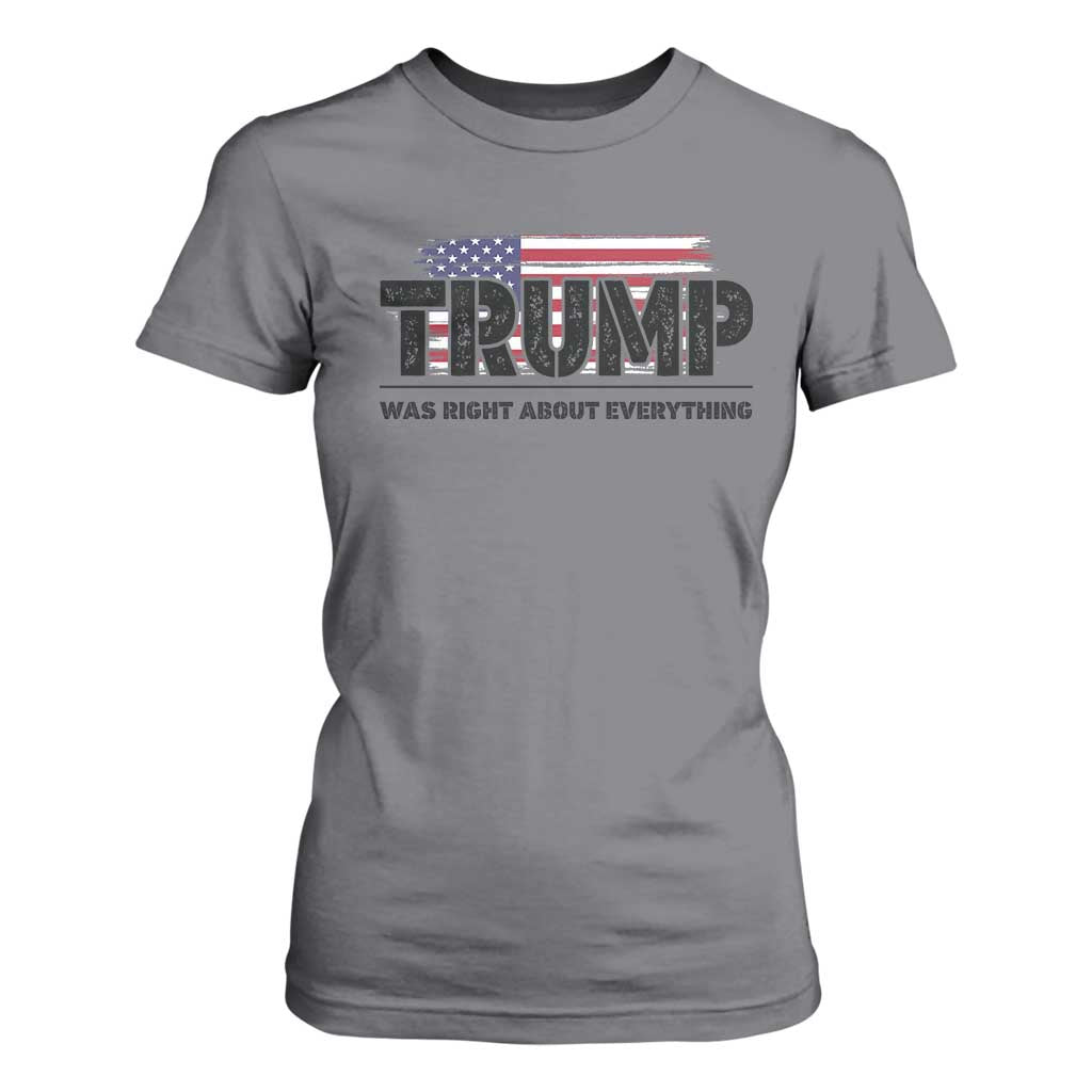 Trump Was Right About Everything T Shirt For Women USA American Flag TS10 Charcoal Print Your Wear
