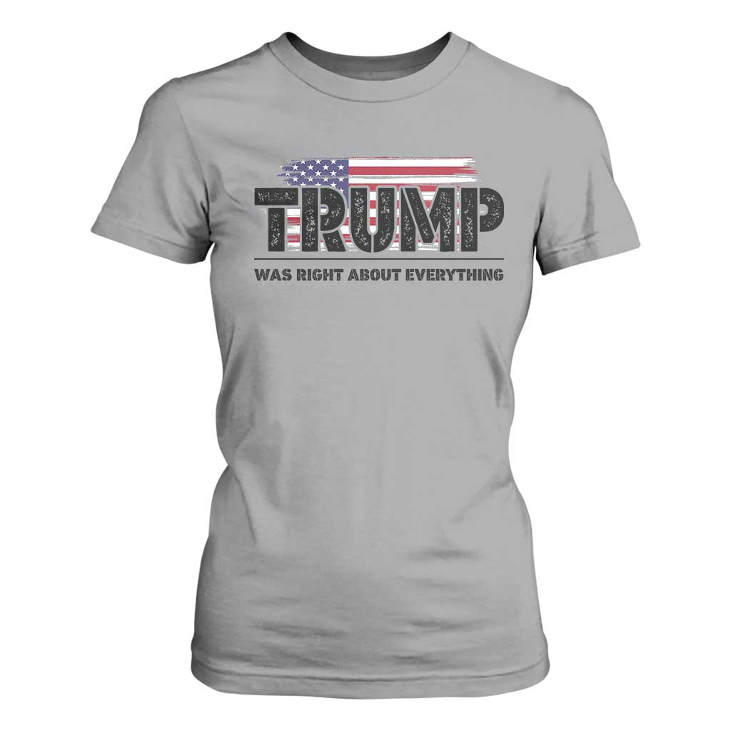 Trump Was Right About Everything T Shirt For Women USA American Flag TS10 Sport Gray Print Your Wear