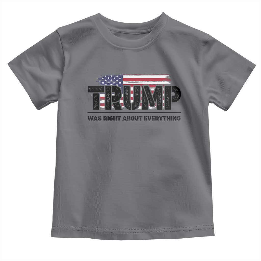 Trump Was Right About Everything Toddler T Shirt USA American Flag TS10 Charcoal Print Your Wear