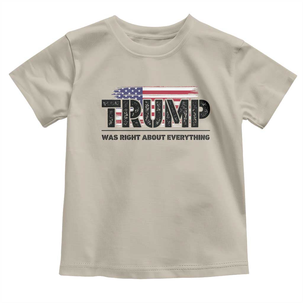 Trump Was Right About Everything Toddler T Shirt USA American Flag TS10 Sand Print Your Wear
