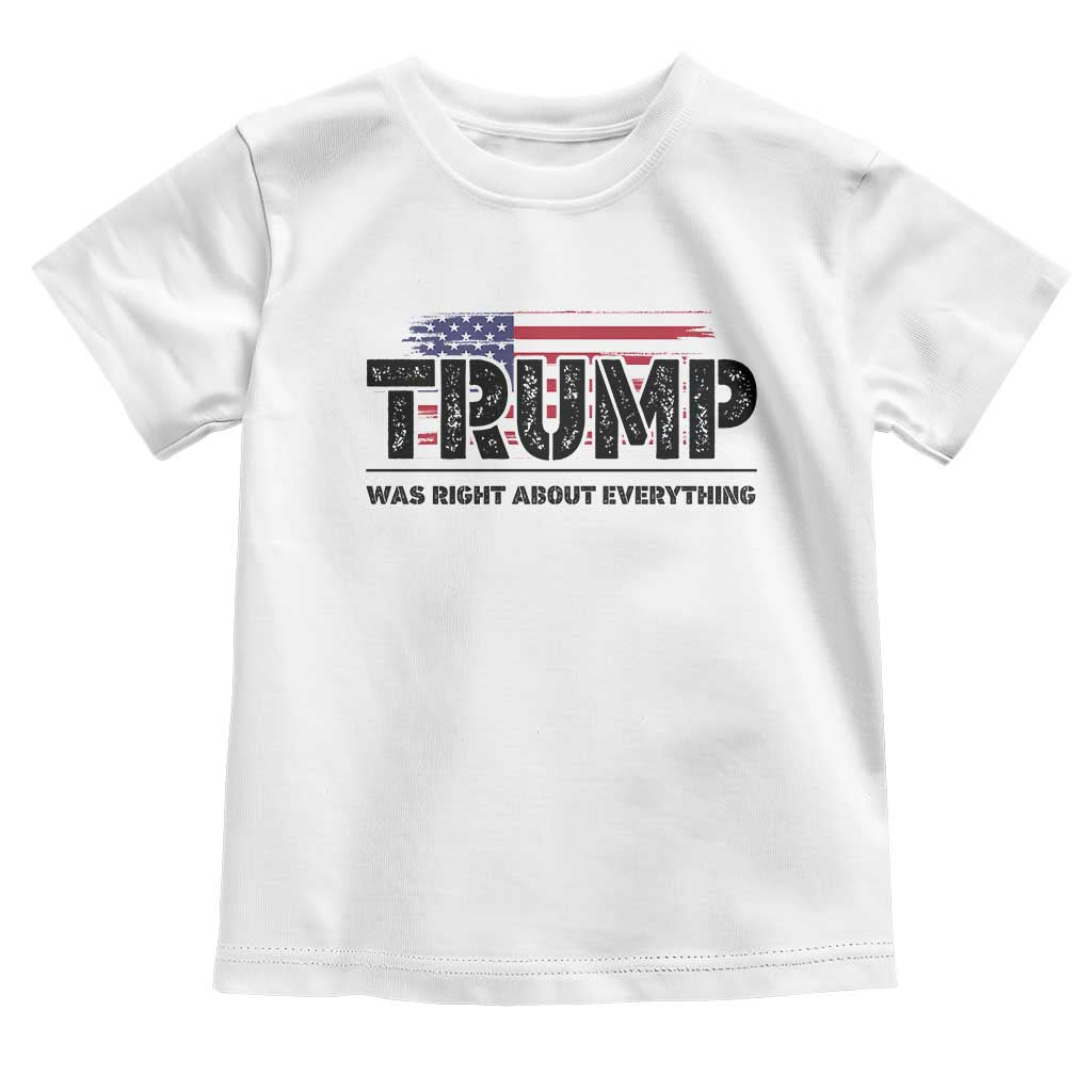 Trump Was Right About Everything Toddler T Shirt USA American Flag TS10 White Print Your Wear