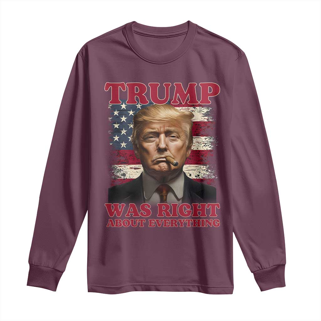 Donald Trump Was Right About Everything Long Sleeve Shirt USA Flag TS10 Maroon Print Your Wear