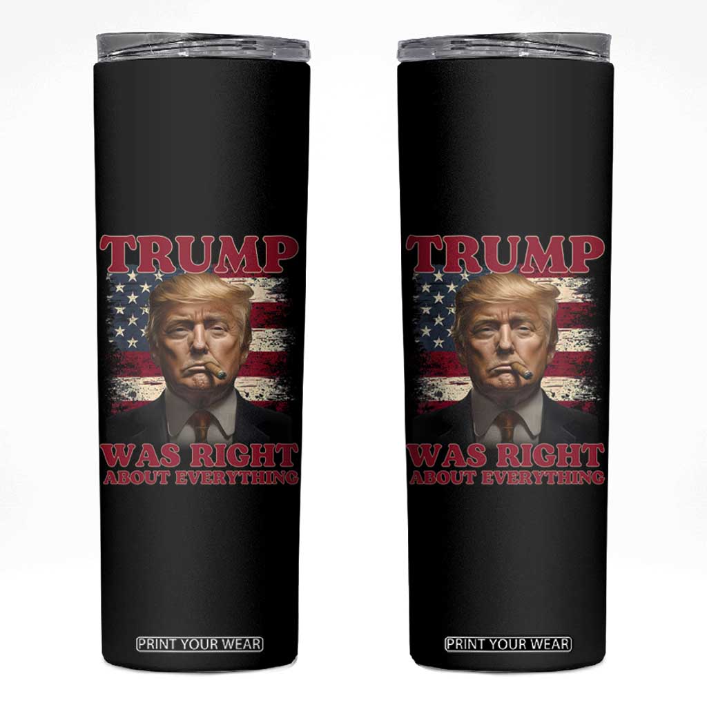 Donald Trump Was Right About Everything Skinny Tumbler USA Flag TS10 Black Print Your Wear