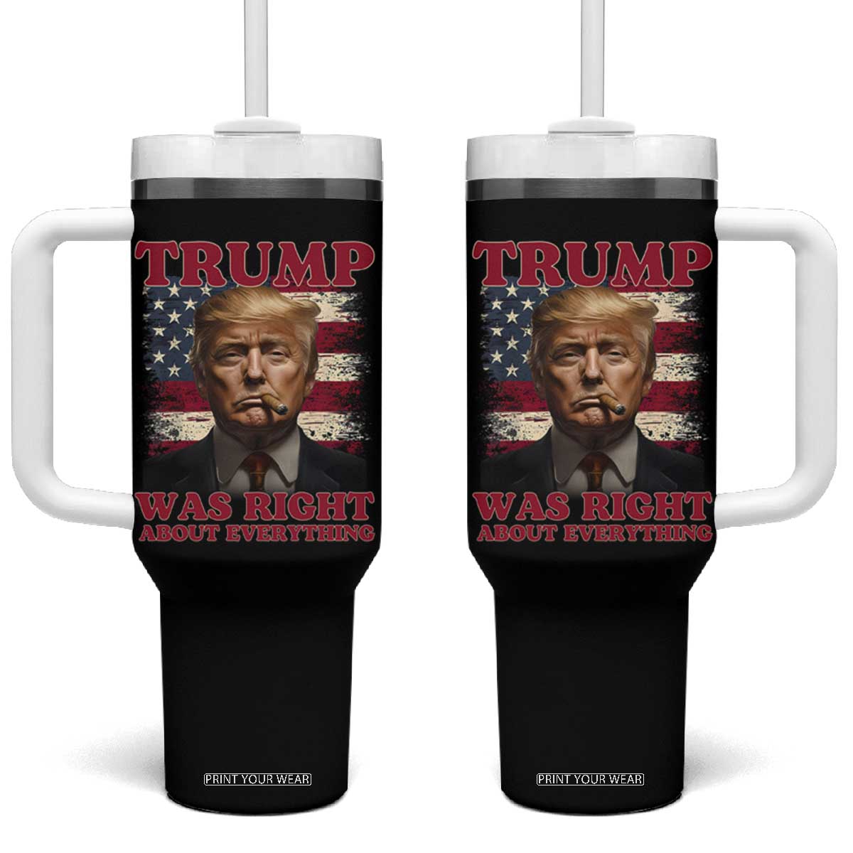Donald Trump Was Right About Everything Tumbler With Handle USA Flag TS10 One Size: 40 oz Black Print Your Wear