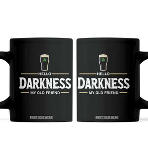 Hello Darkness My Old Friend Irish Beer Coffee Mug Funny Drinking St Patricks Day Party Shamrock TS10 Black Print Your Wear