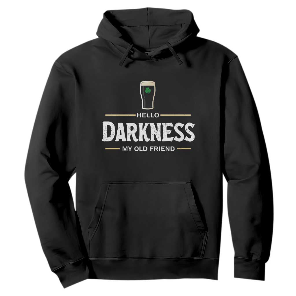 Hello Darkness My Old Friend Irish Beer Hoodie Funny Drinking St Patricks Day Party Shamrock TS10 Black Print Your Wear