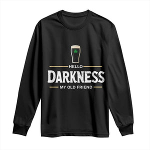 Hello Darkness My Old Friend Irish Beer Long Sleeve Shirt Funny Drinking St Patricks Day Party Shamrock TS10 Black Print Your Wear