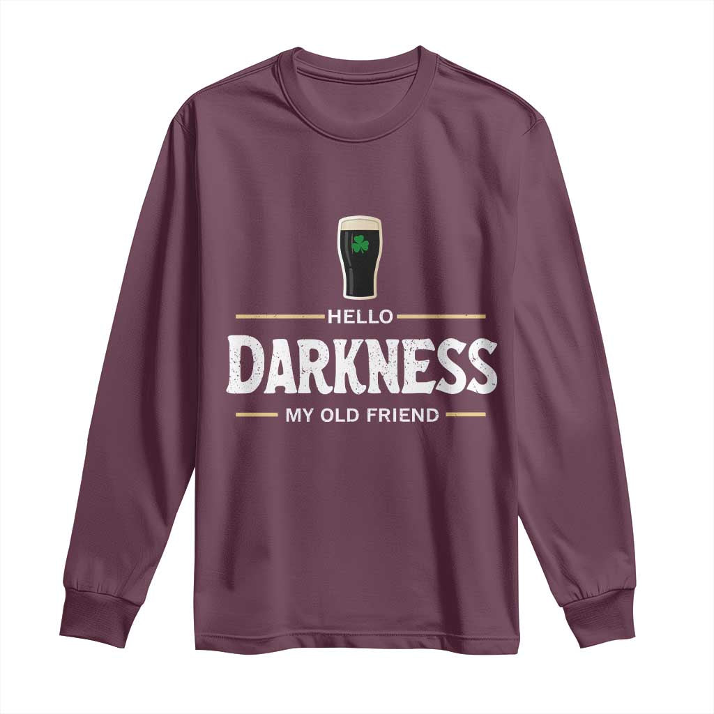 Hello Darkness My Old Friend Irish Beer Long Sleeve Shirt Funny Drinking St Patricks Day Party Shamrock TS10 Maroon Print Your Wear