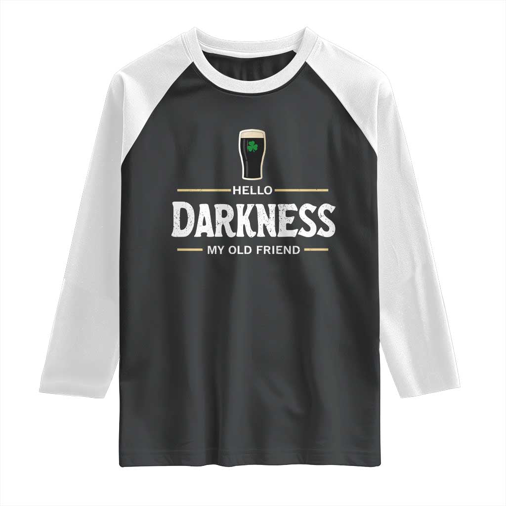 Hello Darkness My Old Friend Irish Beer Raglan Shirt Funny Drinking St Patricks Day Party Shamrock TS10 Black White Print Your Wear