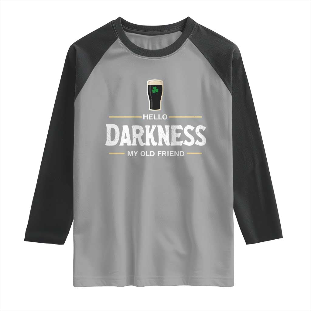 Hello Darkness My Old Friend Irish Beer Raglan Shirt Funny Drinking St Patricks Day Party Shamrock TS10 Sport Gray Black Print Your Wear