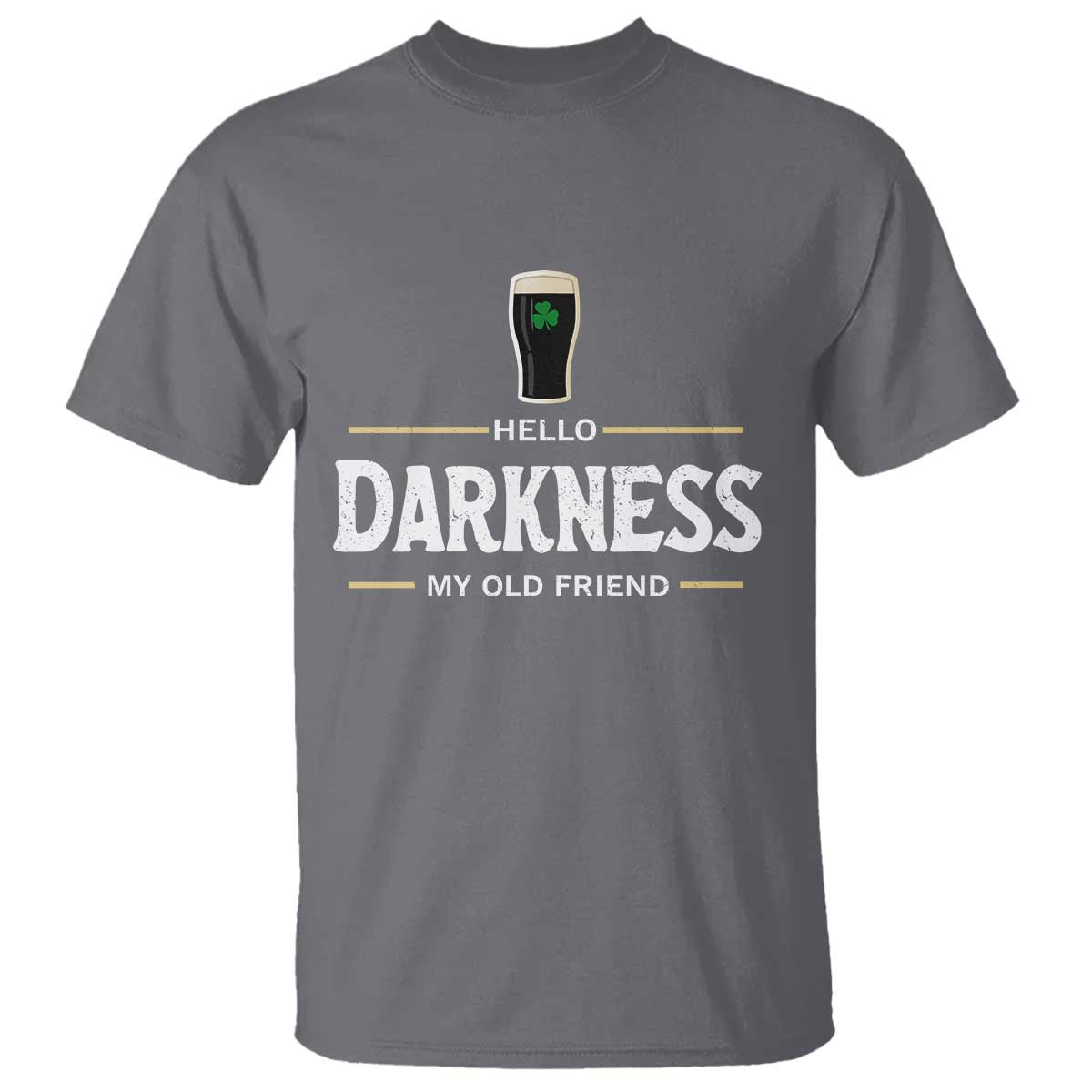 Hello Darkness My Old Friend Irish Beer T Shirt Funny Drinking St Patricks Day Party Shamrock TS10 Charcoal Print Your Wear
