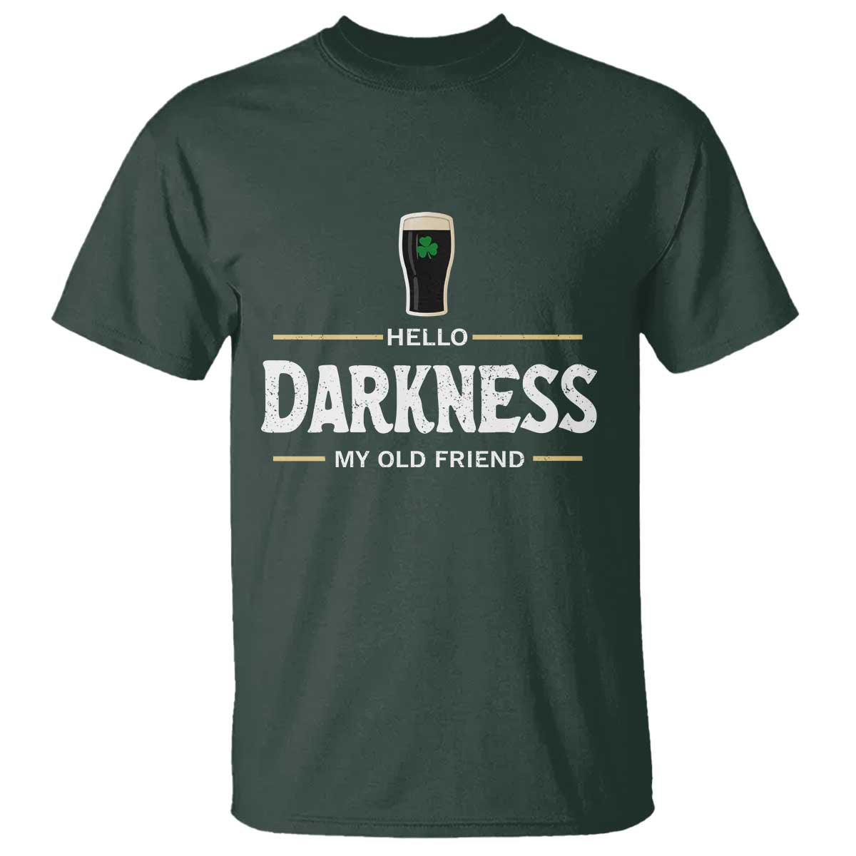Hello Darkness My Old Friend Irish Beer T Shirt Funny Drinking St Patricks Day Party Shamrock TS10 Dark Forest Green Print Your Wear