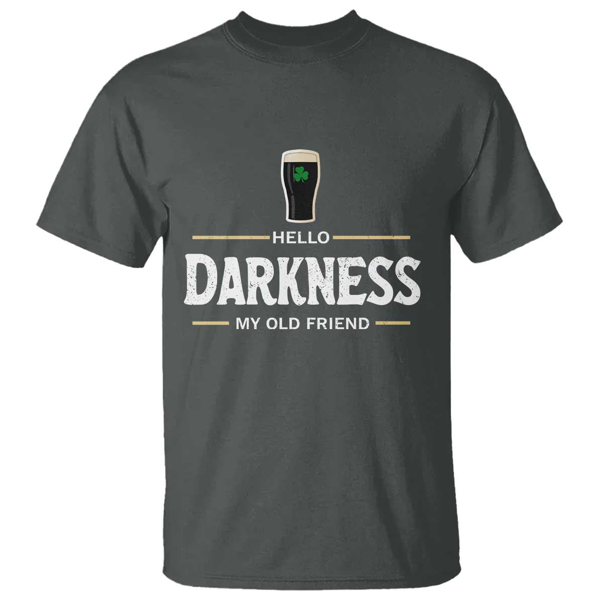 Hello Darkness My Old Friend Irish Beer T Shirt Funny Drinking St Patricks Day Party Shamrock TS10 Dark Heather Print Your Wear