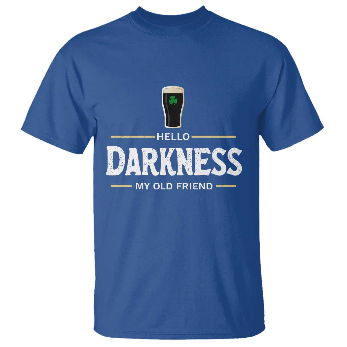 Hello Darkness My Old Friend Irish Beer T Shirt Funny Drinking St Patricks Day Party Shamrock TS10 Royal Blue Print Your Wear