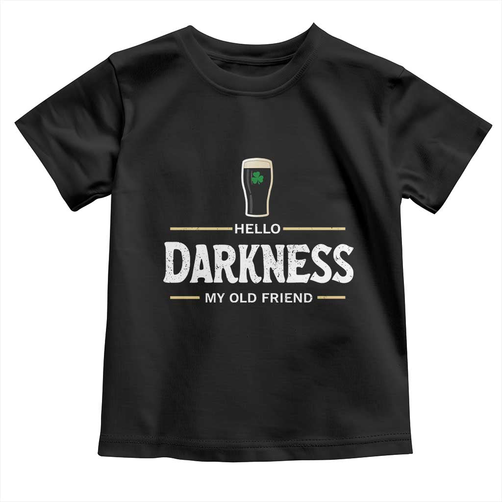 Hello Darkness My Old Friend Irish Beer Toddler T Shirt Funny Drinking St Patricks Day Party Shamrock TS10 Black Print Your Wear