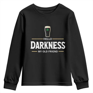 Hello Darkness My Old Friend Irish Beer Youth Sweatshirt Funny Drinking St Patricks Day Party Shamrock TS10 Black Print Your Wear
