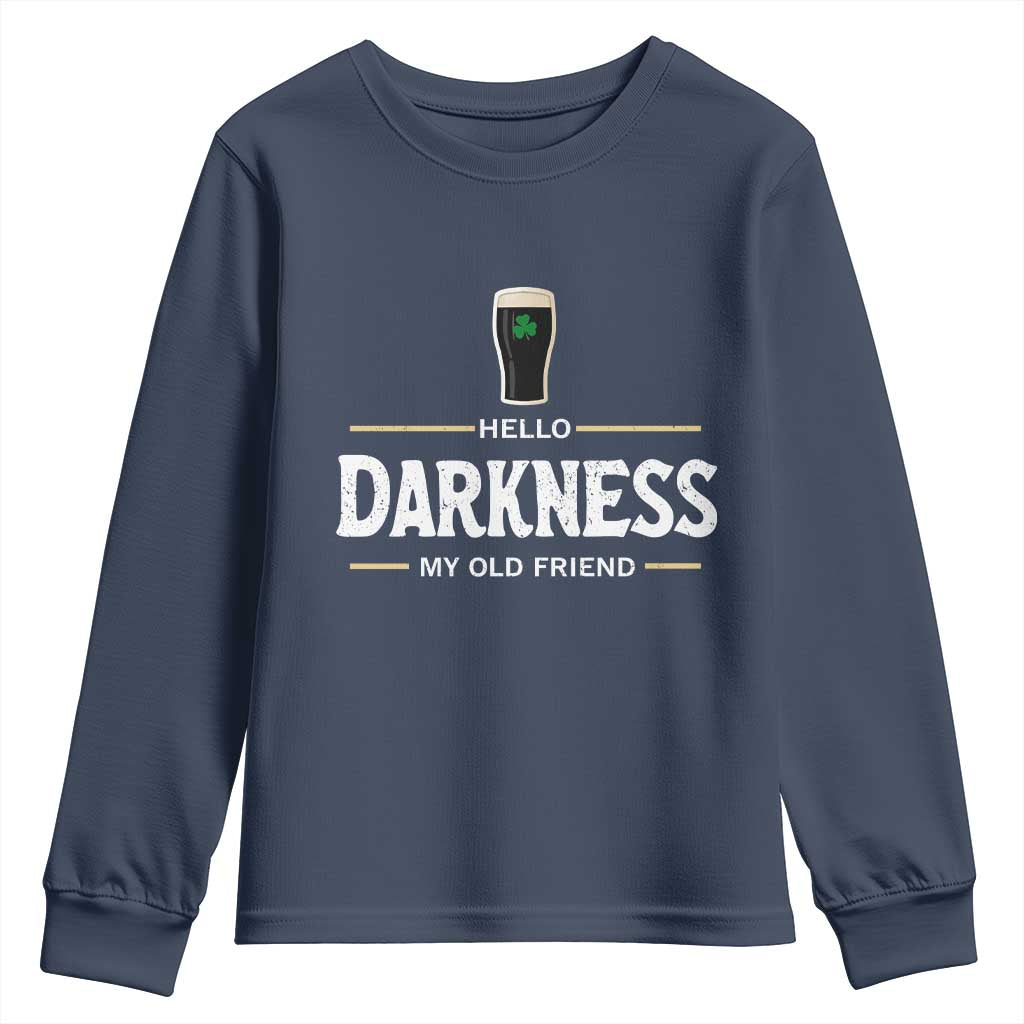 Hello Darkness My Old Friend Irish Beer Youth Sweatshirt Funny Drinking St Patricks Day Party Shamrock TS10 Navy Print Your Wear