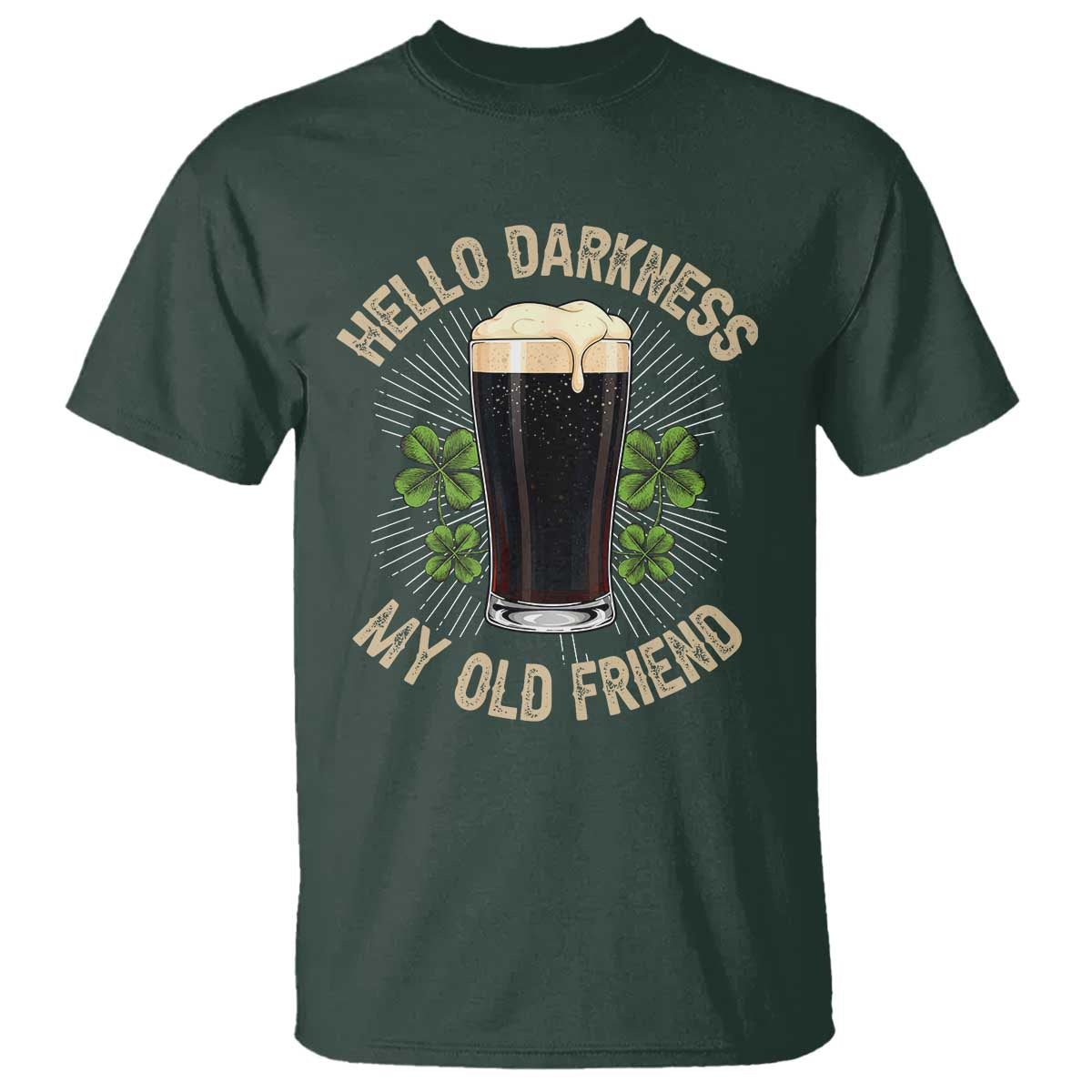 Irish Shamrock Beer Day T Shirt Hello Darkness My Old Friend TS10 Dark Forest Green Print Your Wear